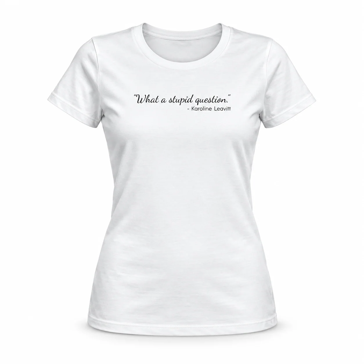 The "Stupid Question" Tee: Women's Version - White - Front